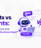 Chatbots vs AI Agents: What’s the Difference and  Which Does Your Business Need?